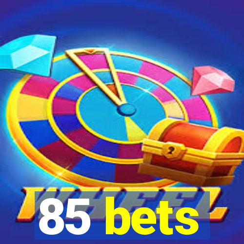 85 bets